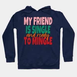 My Friend Is Single And Ready To Mingle Hoodie